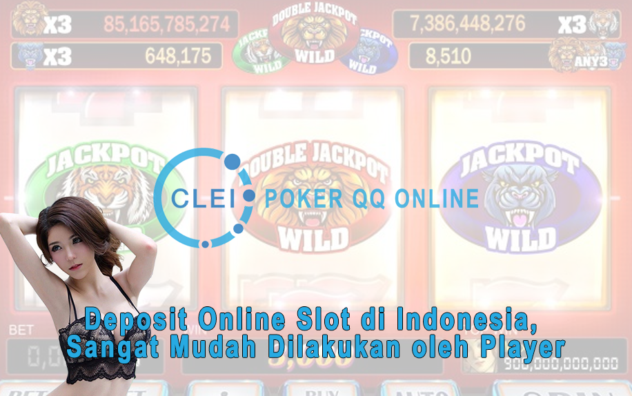 Deposit Online Slot di Indonesia, Sangat Mudah Dilakukan oleh Player